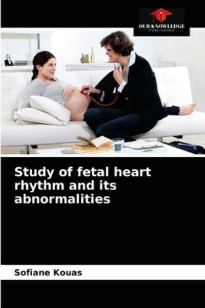Cover for Sofiane Kouas · Study of fetal heart rhythm and its abnormalities (Paperback Book) (2020)