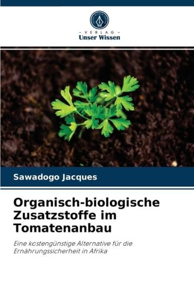 Cover for Sawadogo Jacques · Organisch-biologische Zusatzstoffe im Tomatenanbau (Taschenbuch) (2021)
