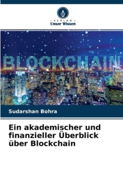 Cover for Sudarshan Bohra · Ein akademischer und finanzieller UEberblick uber Blockchain (Pocketbok) (2021)