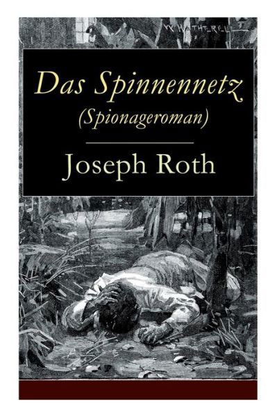 Cover for Joseph Roth · Das Spinnennetz (Spionageroman): Historischer Kriminalroman (Zwischenkriegszeit) (Taschenbuch) (2018)