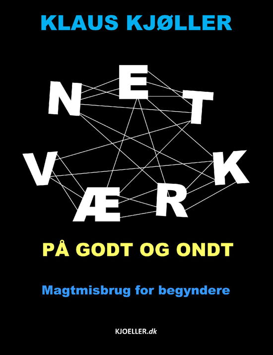 Netværk på godt og ondt. Magtmisbrug for begyndere - Klaus Kjøller - Bøger - KJOELLER.dk - 9788740918748 - 22. april 2016