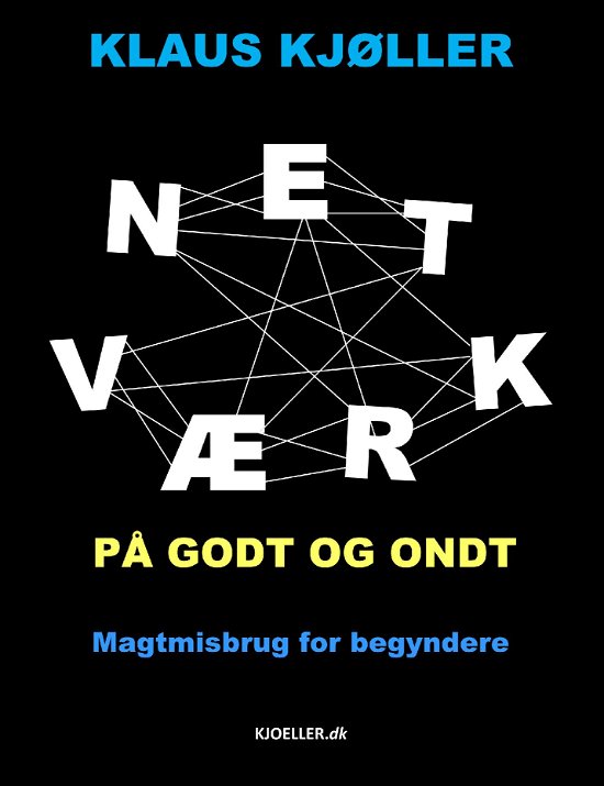 Cover for Klaus Kjøller · Netværk på godt og ondt. Magtmisbrug for begyndere (Paperback Bog) (2016)