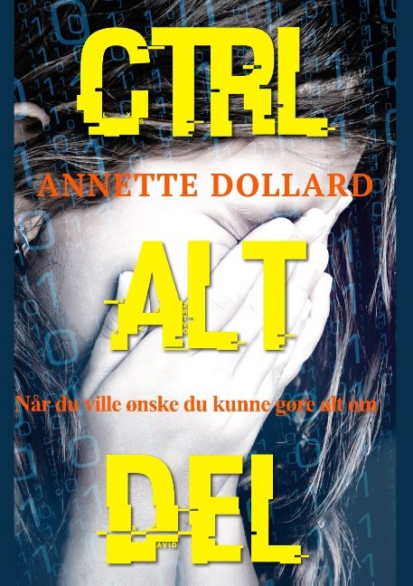 Cover for Annette Dollard; Annette Dollard; Annette Dollard · Ctrl Alt Del (Paperback Bog) [1. udgave] (2018)