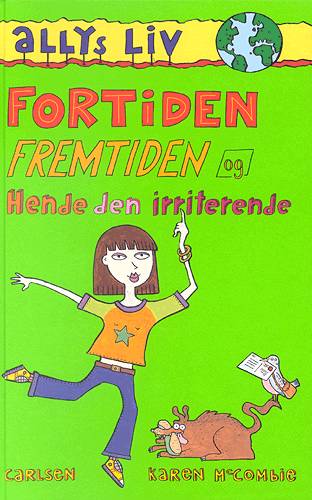 Cover for Karen McCombie · Allys liv., 1: Fortiden, fremtiden og hende den irriterende (Bound Book) [1. wydanie] (2004)