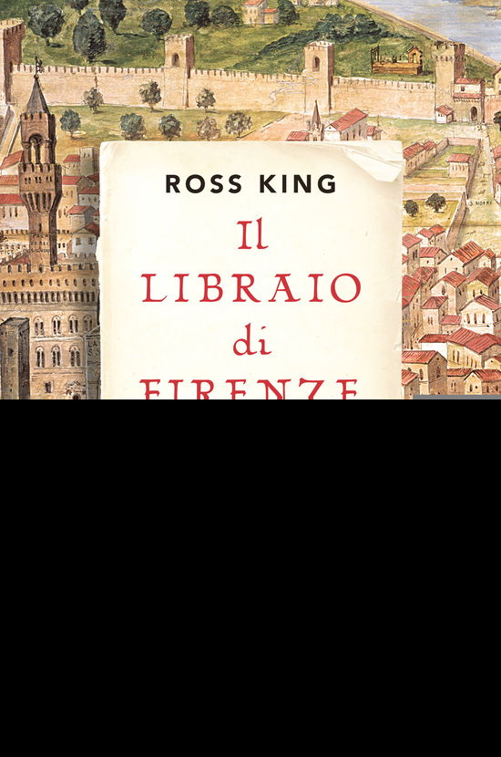 Cover for Ross King · Il Libraio Di Firenze. Vita E Avventure Di Un Mercante Di Manoscritti Nell'italia Del Rinascimento (Buch)