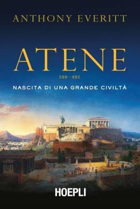 Cover for Anthony Everitt · Atene. Nascita Di Una Grande Civilta (Book)