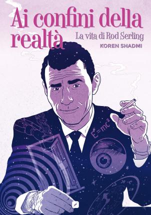 Cover for Koren Shadmi · Ai Confini Della Realta. La Vita Di Rod Serling (Book)