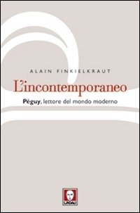 Cover for Alain Finkielkraut · L'Incontemporaneo. Peguy, Lettore Del Mondo Moderno (Book)
