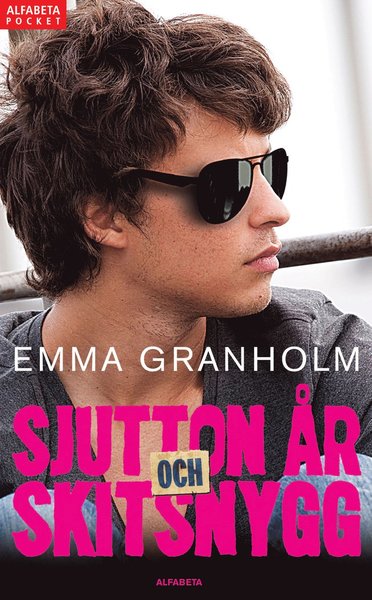 Sjutton år och skitsnygg - Emma Granholm - Livros - Alfabeta - 9789150116748 - 13 de maio de 2014