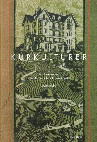 Cover for Motzi Eklöf · Kurkulturer : Bircher-Benner, patienterna och naturläkekonsten 1900-1945 (Gebundesens Buch) (2008)
