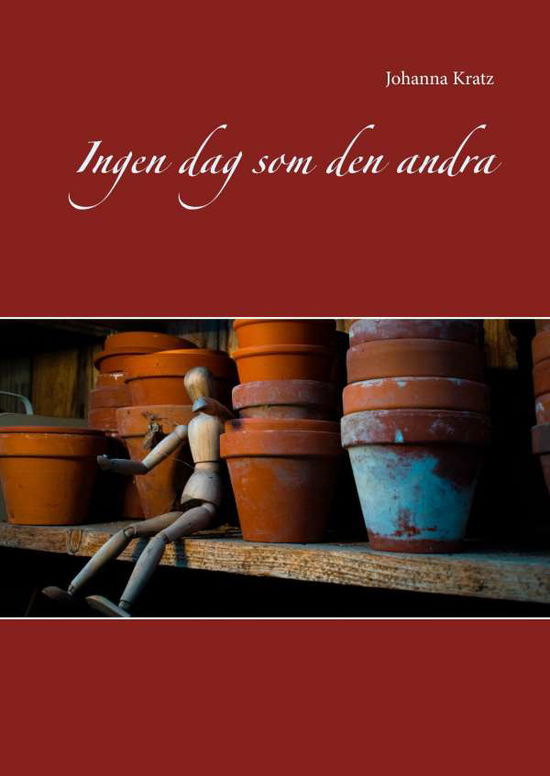 Cover for Johanna Kratz · Ingen dag som den andra : Ingen dag som den andra (Hardcover Book) (2018)