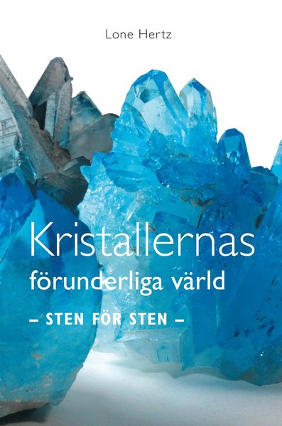 Cover for Lone Hertz · Kristallernas förunderliga värld : sten för sten (Hardcover Book) (2018)