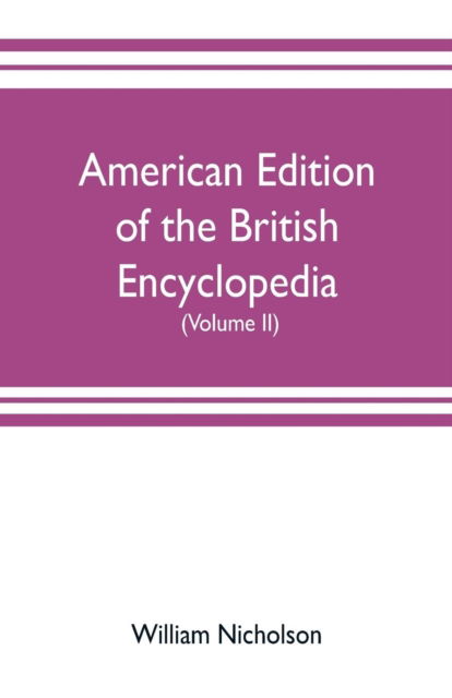 Cover for William Nicholson · American edition of the British encyclopedia, or Dictionary of arts and sciences (Taschenbuch) (2019)