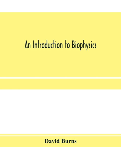 An introduction to biophysics - David Burns - Bøger - Alpha Edition - 9789353971748 - 15. januar 2020
