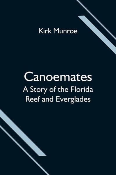 Cover for Kirk Munroe · Canoemates; A Story of the Florida Reef and Everglades (Paperback Book) (2021)