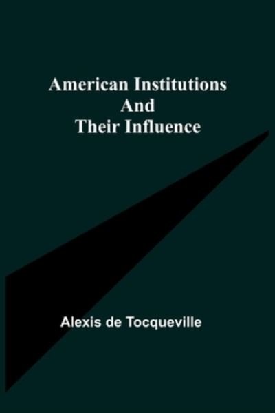 Cover for Alexis De Tocqueville · American Institutions and Their Influence (Paperback Bog) (2021)