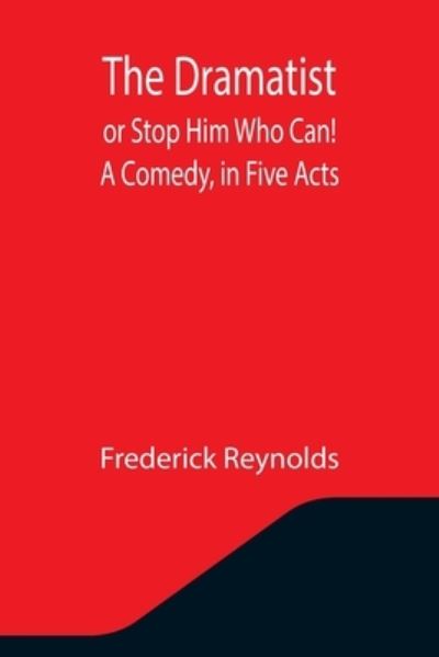 Cover for Frederick Reynolds · The Dramatist; or Stop Him Who Can! A Comedy, in Five Acts (Taschenbuch) (2021)