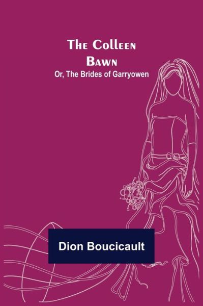 Cover for Dion Boucicault · The Colleen Bawn; or, the Brides of Garryowen (Paperback Book) (2021)