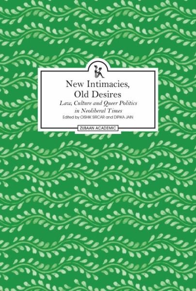Cover for Oishik Sircar · New Intimacies, Old Desires – Law, Culture and Queer Politics in Neoliberal Times (Hardcover Book) (2017)