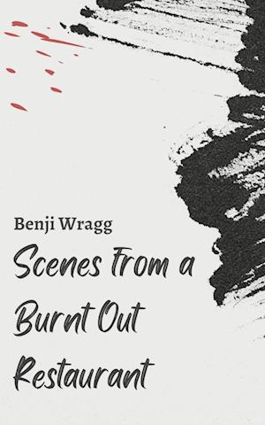 Cover for Benji Wragg · Scenes from a burnt out Restaurant. (Paperback Book) (2023)