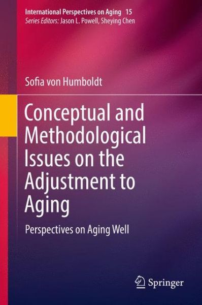 Sofia Von Humboldt · Conceptual and Methodological Issues on the Adjustment to Aging: Perspectives on Aging Well - International Perspectives on Aging (Hardcover bog) [1st ed. 2016 edition] (2016)