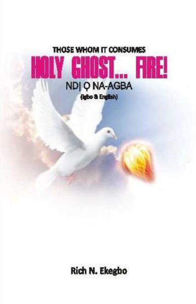 Cover for Rich N Ekegbo · Holy Ghost... Fire!: Those Whom He Consumes: Ndi O Na-agba (In English &amp; Igbo Lang.) (Paperback Book) (2014)