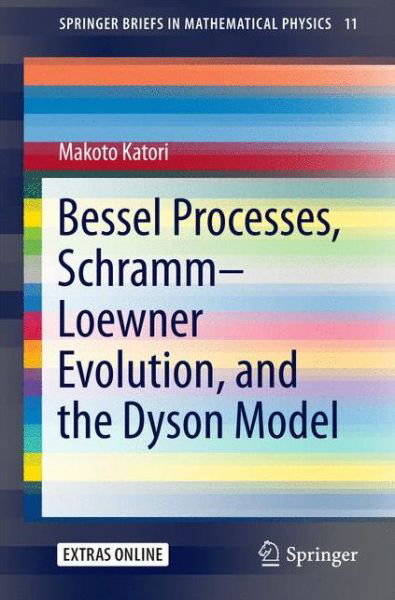 Bessel Processes, Schramm-Loewner Evolution, and the Dyson Model - SpringerBriefs in Mathematical Physics - Makoto Katori - Books - Springer Verlag, Singapore - 9789811002748 - February 16, 2016
