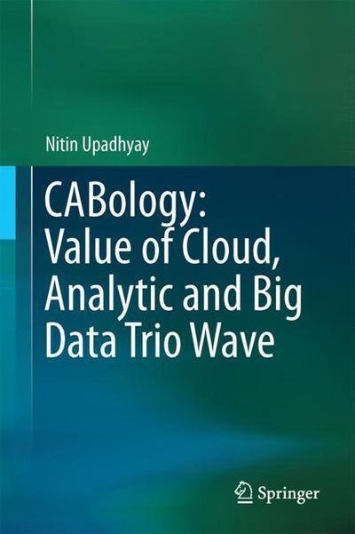 Cover for Upadhyay · CABology Value of Cloud Analytics and Big Data Trio Wave (Buch) [1st ed. 2018 edition] (2018)