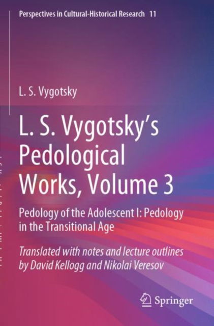 Cover for L. S. Vygotsky · L. S. Vygotsky's Pedological Works, Volume 3: Pedology of the Adolescent I: Pedology in the Transitional Age - Perspectives in Cultural-Historical Research (Paperback Book) [1st ed. 2022 edition] (2023)