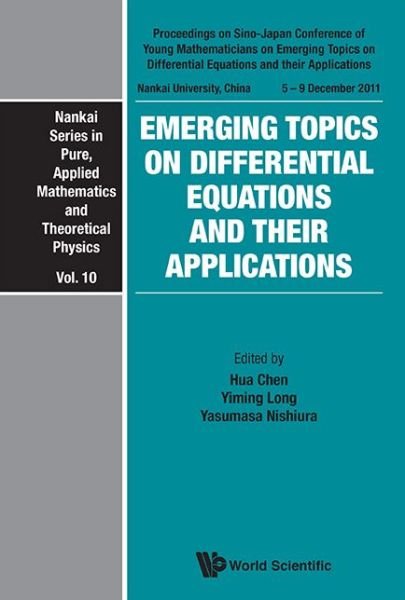 Emerging Topics On Differential Equations And Their Applications - Proceedings On Sino-japan Conference Of Young Mathematicians - Nankai Series In Pure, Applied Mathematics And Theoretical Physics - Hua Chen - Libros - World Scientific Publishing Co Pte Ltd - 9789814449748 - 21 de febrero de 2013