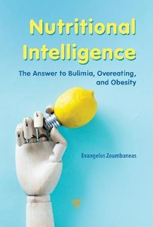 Nutritional Intelligence: The Answer to Bulimia, Overeating, and Obesity - Evangelos Zoumbaneas - Books - Jenny Stanford Publishing - 9789815129748 - August 7, 2025