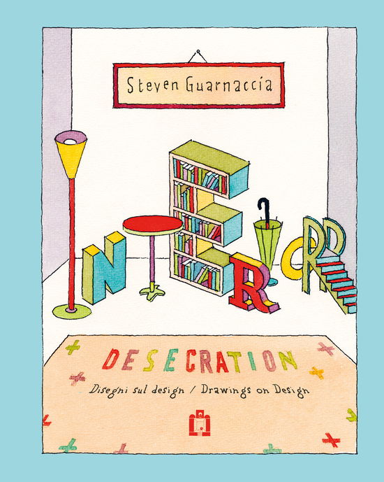 Cover for Steven Guarnaccia · Interior Desecration. Ediz. Illustrata (Book)