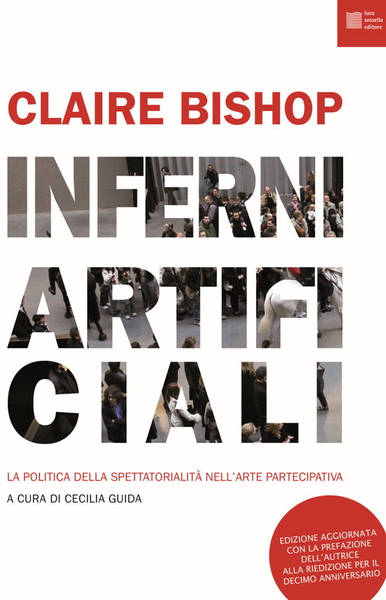 Cover for Claire Bishop · Inferni Artificiali. La Politica Della Spettatorialita Nell'arte Partecipativa. Nuova Ediz. (Book)