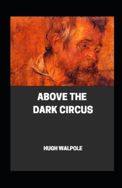 Above the Dark Circus illustrated - Hugh Walpole - Kirjat - Independently Published - 9798464459748 - keskiviikko 25. elokuuta 2021