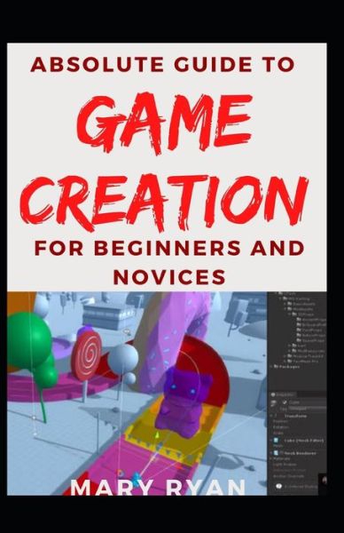 Cover for Mary Ryan · Absolute Guide To Game Creation For Beginners And Novices (Paperback Book) (2021)