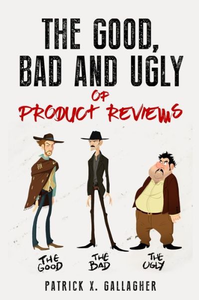 Cover for Patrick X Gallagher · The Good, Bad and Ugly of Product Reviews (Taschenbuch) (2021)