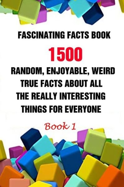 Cover for Efstratios Efstratiou · Fascinating Facts Book: 1500 Random, Enjoyable, Weird, True Facts About All The Really Interesting Things For Everyone Book 1 (Paperback Bog) (2021)