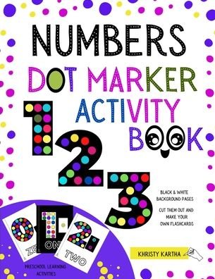 Cover for Khristy Kartha · Numbers Dot Marker Activity Book: Preschool Learning Activities. Black &amp; White Background Pages: Cut Them Out and Make Your Own Flashcards (Taschenbuch) (2021)