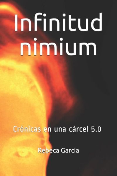 Cover for Rebeca Garcia · Infinitud nimium: Cronicas en una carcel 5.0 (Paperback Book) (2021)