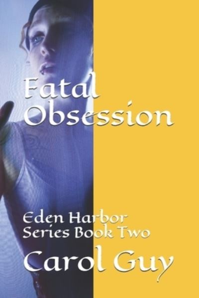 Cover for Carol A Guy · Fatal Obsession: Eden Harbor Series Book Two (Paperback Book) (2021)