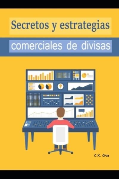 Secretos y estrategias comerciales de divisas - C X Cruz - Livros - Independently Published - 9798540267748 - 19 de julho de 2021