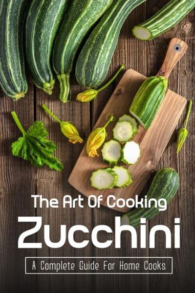 Cover for Kiana Province · The Art Of Cooking Zucchini (Paperback Book) (2021)