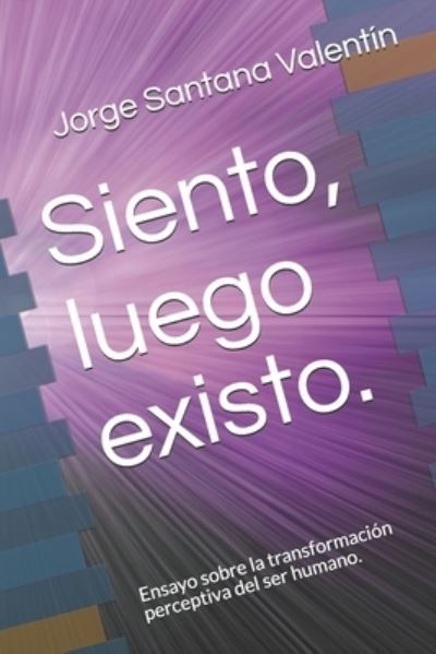 Cover for Jorge Alejandro Santana Valentín · Siento, luego existo. (Paperback Book) (2013)