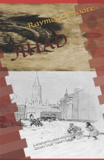 Jihad: a contemporary stage adaptation of Joseph Conrad's Under Western Eyes - Raymond Moore - Books - Independently Published - 9798575144748 - 2021