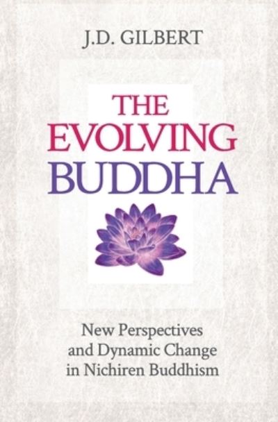 Cover for J D Gilbert · The Evolving Buddha: New Perspectives and Dynamic Change in Nichiren Buddhism (SGI) (Paperback Book) (2021)