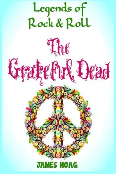 Cover for James Hoag · Legends of Rock &amp; Roll - The Grateful Dead (Paperback Book) (2020)