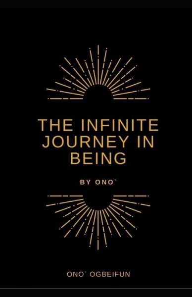 Cover for Ono` Ogbeifun · The Infinite Journey in Being (Paperback Book) (2020)