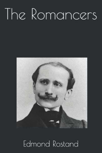 The Romancers - Edmond Rostand - Książki - Independently Published - 9798674102748 - 21 października 2020