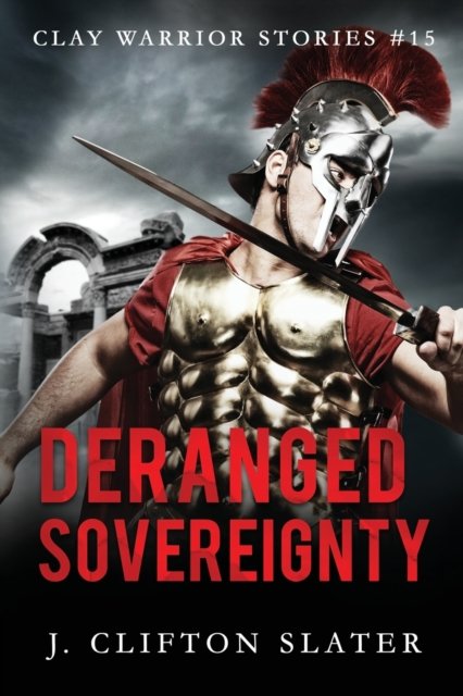 Cover for J Clifton Slater · Deranged Sovereignty - Clay Warrior Stories (Paperback Bog) (2021)