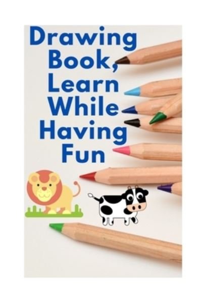 Cover for Oy D'Marcci · Drawing Book, Learn While Having Fun: The Best For Your Child (Paperback Book) (2021)